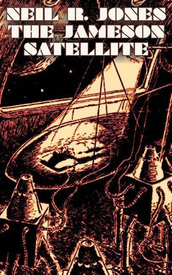 The Jameson Satellite by Neil R. Jones, Science Fiction, Fantasy, Adventure(English, Hardcover, Jones Neil R)