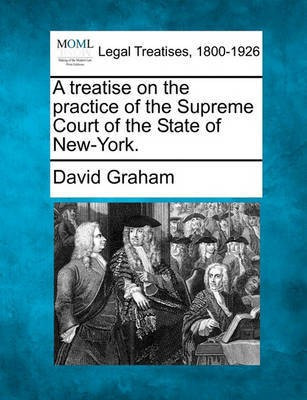 A treatise on the practice of the Supreme Court of the State of New-York.(English, Paperback, Graham David MD MPH Facpm)