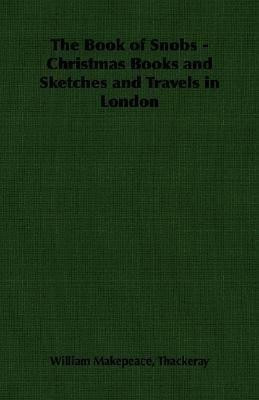 The Book of Snobs - Christmas Books and Sketches and Travels in London(English, Paperback, Thackeray William Makepeace,)