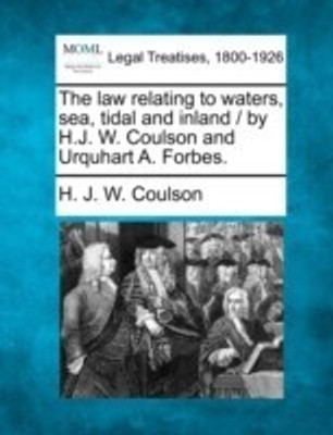 The law relating to waters, sea, tidal and inland / by H.J. W. Coulson and Urquhart A. Forbes.(English, Paperback, Coulson H J W)