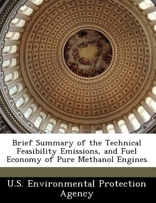 Brief Summary of the Technical Feasibility Emissions, and Fuel Economy of Pure Methanol Engines(English, Paperback, unknown)