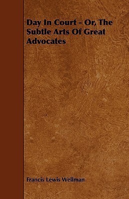 Day In Court - Or, The Subtle Arts Of Great Advocates(English, Paperback, Wellman Francis Lewis)