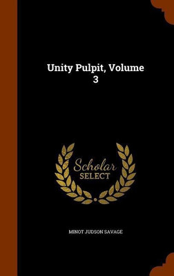 Unity Pulpit, Volume 3(English, Hardcover, Savage Minot Judson)