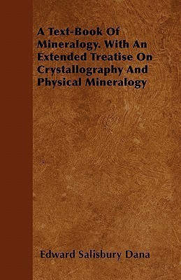 A Text-Book Of Mineralogy. With An Extended Treatise On Crystallography And Physical Mineralogy(English, Paperback, Dana Edward Salisbury)