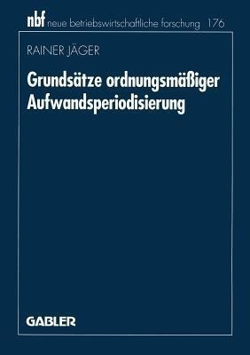 Grundsaetze ordnungsmaessiger Aufwandsperiodisierung(German, Paperback, Jaeger Rainer)