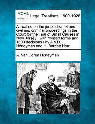 A treatise on the jurisdiction of and civil and criminal proceedings in the Court for the Trial of Small Causes in New Jersey(English, Paperback, Honeyman A Van Doren)