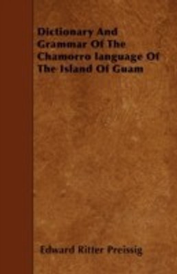 Dictionary And Grammar Of The Chamorro Language Of The Island Of Guam(English, Paperback, Preissig Edward Ritter)