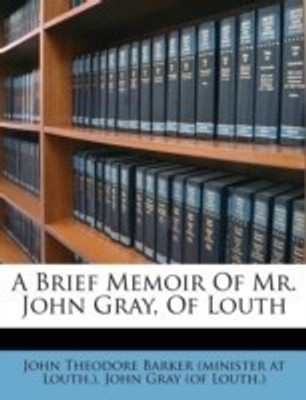 A Brief Memoir of Mr. John Gray, of Louth(English, Paperback, unknown)