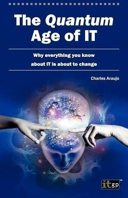 The Quantum Age of IT(English, Paperback, Araujo Charles)