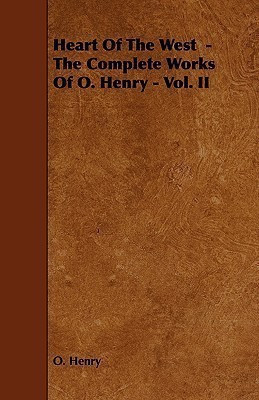 Heart Of The West - The Complete Works Of O. Henry - Vol. II(English, Paperback, Henry O.)