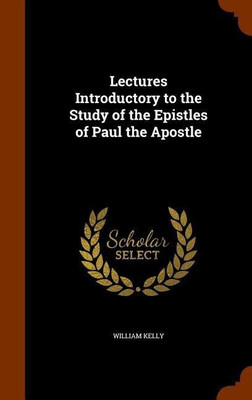 Lectures Introductory to the Study of the Epistles of Paul the Apostle(English, Hardcover, Kelly William Professor of Criminology)