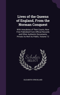 Lives of the Queens of England, From the Norman Conquest(English, Hardcover, Strickland Elizabeth)
