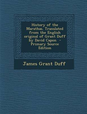 History of the Marathas. Translated from the English Original of Grant Duff by David Capon - Primary Source Edition(English, Paperback, Duff James Grant)