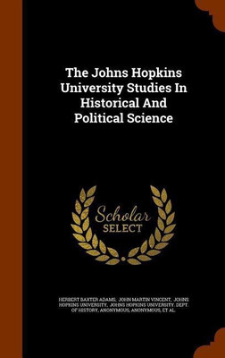 The Johns Hopkins University Studies In Historical And Political Science(English, Hardcover, Adams Herbert Baxter)