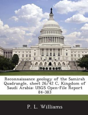 Reconnaissance Geology of the Samirah Quadrangle, Sheet 26/42 C, Kingdom of Saudi Arabia(English, Paperback, Williams P L)