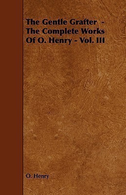 The Gentle Grafter - The Complete Works Of O. Henry - Vol. III(English, Paperback, Henry O.)