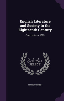 English Literature and Society in the Eighteenth Century(English, Hardcover, Stephen Leslie Sir)