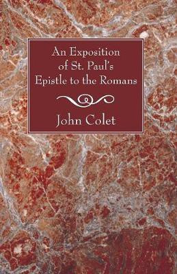 An Exposition of the Epistle to the Romans(English, Paperback, Colet John)