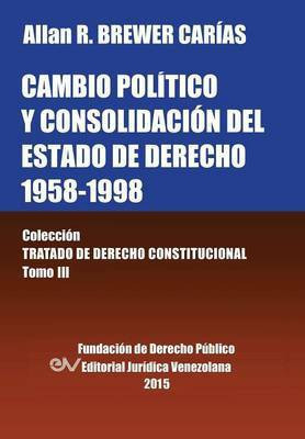 CAMBIO POLITICO Y CONSOLIDACION DEL ESTADO DE DERECHO 1958-1998. Coleccion Tratado de Derecho Constitucional, Tomo III(Spanish, Paperback, Brewer-Carias Allan R)