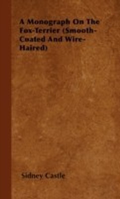 A Monograph On The Fox-Terrier (Smooth-Coated And Wire-Haired)(English, Hardcover, Castle Sidney)
