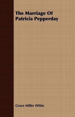 The Marriage Of Patricia Pepperday(English, Paperback, White Grace Miller)