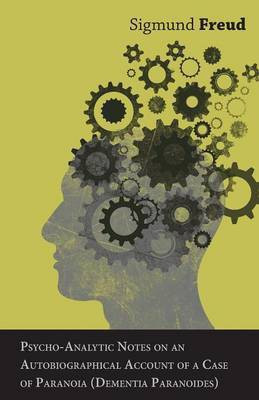 Psycho-Analytic Notes on an Autobiographical Account of a Case of Paranoia (Dementia Paranoides)(English, Paperback, Freud Sigmund)