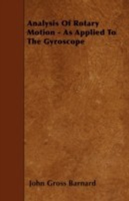 Analysis Of Rotary Motion - As Applied To The Gyroscope(English, Paperback, Barnard John Gross)