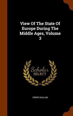 View Of The State Of Europe During The Middle Ages, Volume 3(English, Hardcover, Hallam Henry)