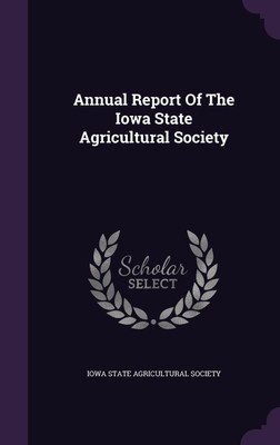 Annual Report Of The Iowa State Agricultural Society(English, Hardcover, unknown)