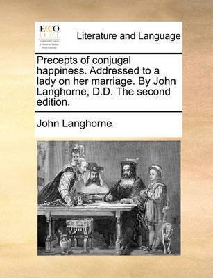 Precepts of Conjugal Happiness. Addressed to a Lady on Her Marriage. by John Langhorne, D.D. the Second Edition.(English, Paperback, Langhorne John)