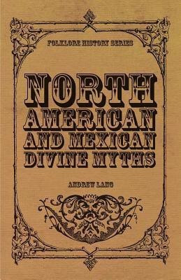 North American And Mexican Divine Myths (Folklore History Series)(English, Paperback, Lang Andrew)
