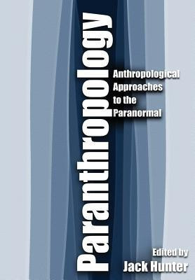 Paranthropology: Anthropological Approaches to the Paranormal(English, Hardcover, Hunter Edited by Jack)