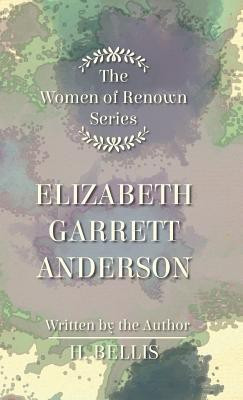 The 'Women Of Renown' Series - Elizabeth Garrett Anderson(English, Hardcover, H. Bellis)