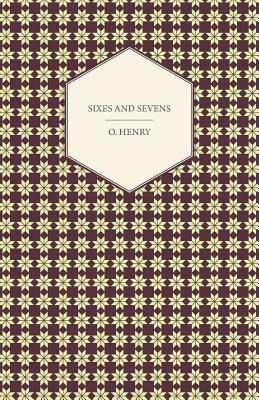 Sixes And Sevens - The Complete Works Of O. Henry - Vol. VII(English, Paperback, Henry O.)