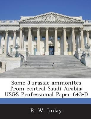 Some Jurassic Ammonites from Central Saudi Arabia(English, Paperback, Imlay R W)