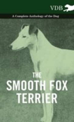 The Smooth Fox Terrier - A Complete Anthology of the Dog(English, Hardcover, Various)