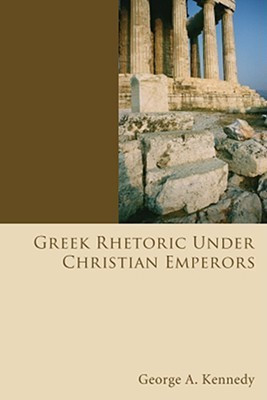 Greek Rhetoric Under Christian Emperors(English, Paperback, Kennedy George Alexander)