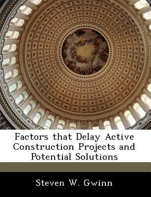 Factors That Delay Active Construction Projects and Potential Solutions(English, Paperback, Gwinn Steven W)
