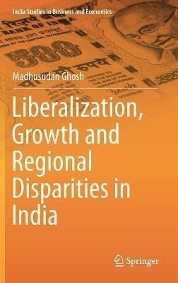 Liberalization, Growth and Regional Disparities in India(English, Hardcover, Ghosh Madhusudan)