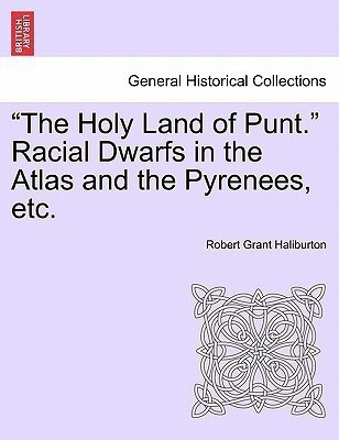 The Holy Land of Punt. Racial Dwarfs in the Atlas and the Pyrenees, Etc.(English, Paperback, Haliburton Robert Grant)