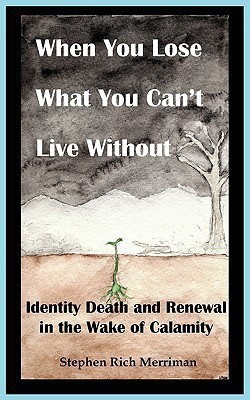 When You Lose What You Can't Live Without(English, Paperback, Merriman Stephen Rich)