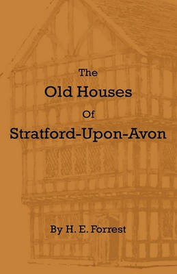 The Old Houses Of Stratford-Upon-Avon(English, Paperback, Forrest H E)