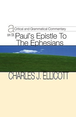 Critical and Grammatical Commentary on St. Paul's Epistle to the Ephesians(English, Paperback, Ellicott Charles J.)