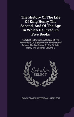 The History Of The Life Of King Henry The Second, And Of The Age In Which He Lived, In Five Books(English, Hardcover, unknown)