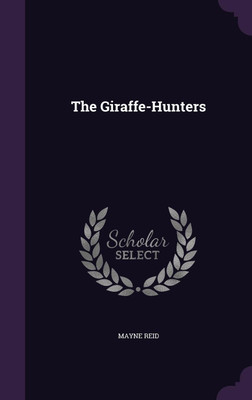 The Giraffe-Hunters(English, Hardcover, Reid Mayne Captain)