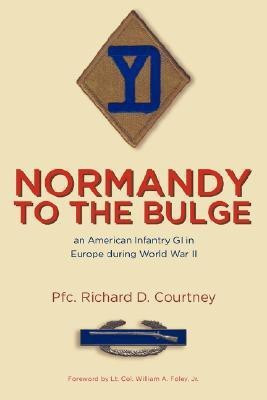 Normandy to the Bulge: An American Infantry GI in Europe During World War II(English, Paperback, Courtney Pfc. Richard D.)
