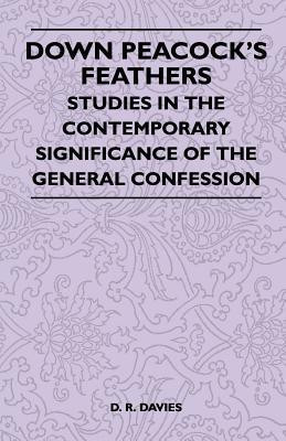 Down Peacock's Feathers - Studies In The Contemporary Significance Of The General Confession(English, Paperback, Davies D. R.)