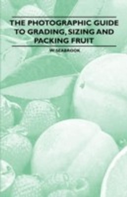 The Photographic Guide to Grading, Sizing and Packing Fruit(English, Paperback, Seabrook W.)