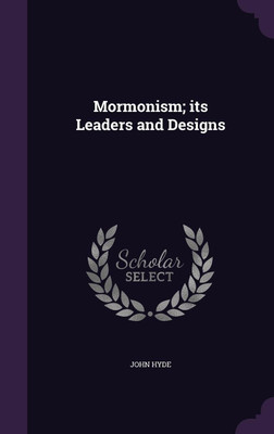 Mormonism; its Leaders and Designs(English, Hardcover, Hyde John)