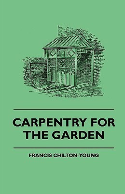Carpentry For The Garden(English, Paperback, Chilton-Young Francis)